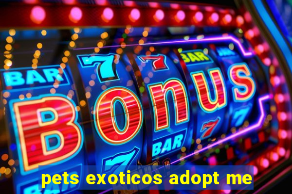 pets exoticos adopt me